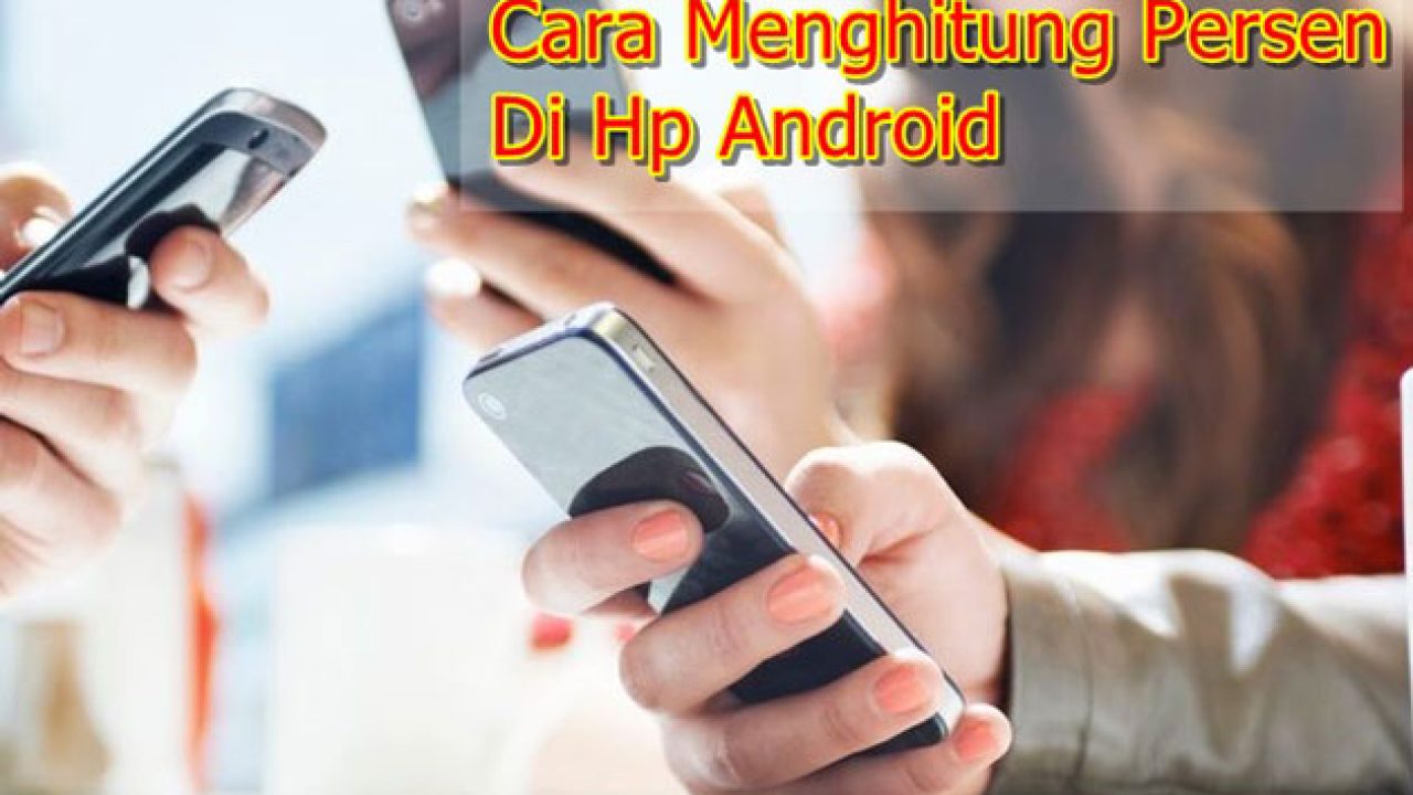 Cara Menghitung Persen dengan Kalkulator Hp Android