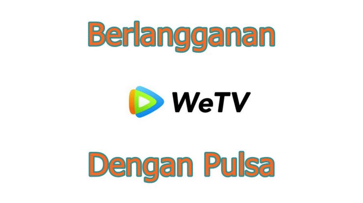 Cara Pembayaran WeTV VIP dengan Pulsa