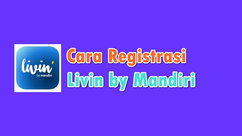 Cara Registrasi Livin by Mandiri