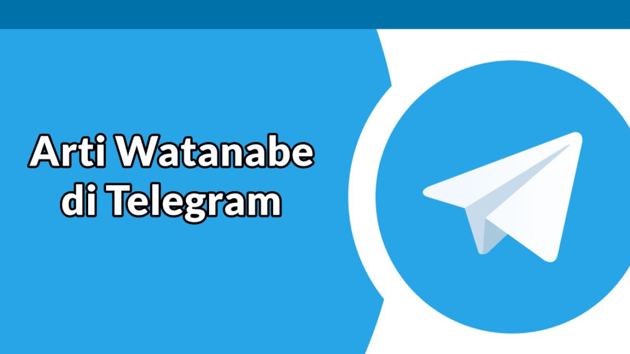 Arti Watanabe di Telegram yang Sebenarnya Ternyata Ini