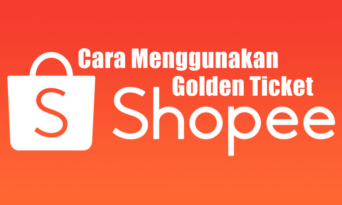 Cara Menggunakan Golden Ticket di Shopee