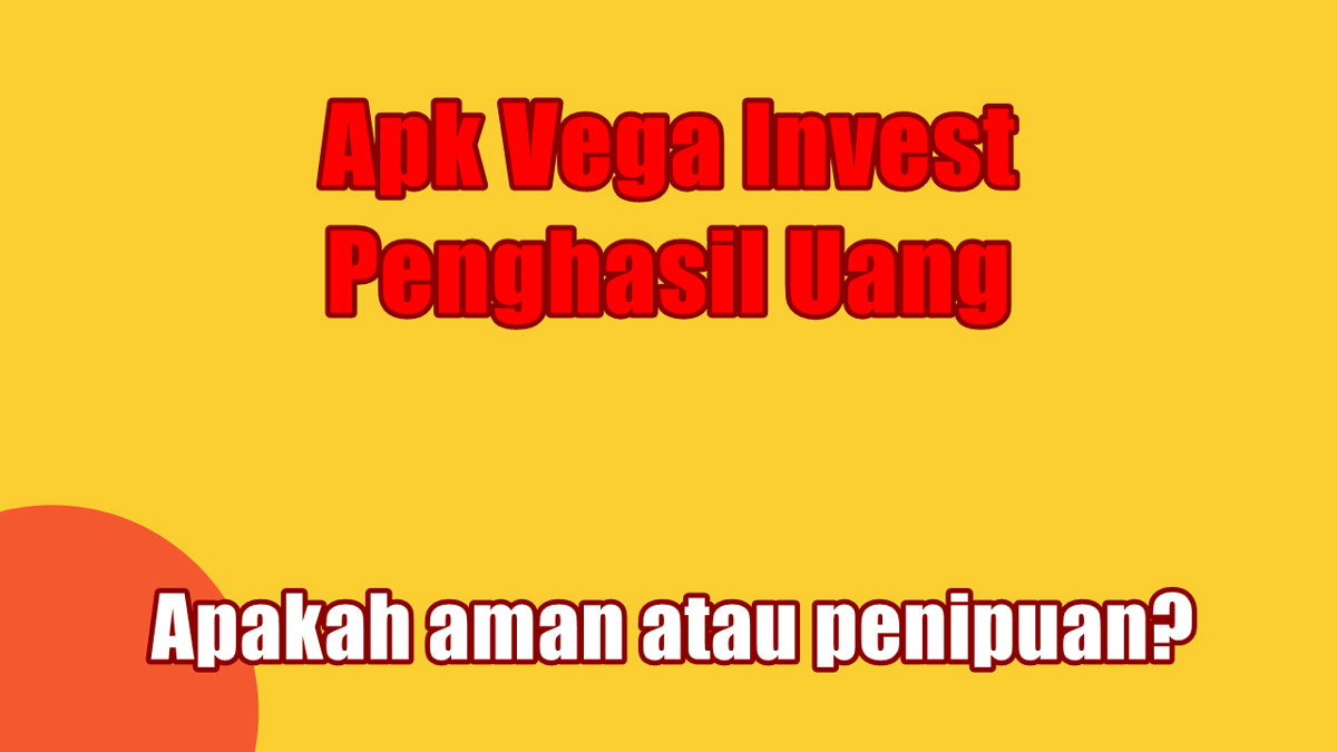 Apk Vega Invest Penghasil Uang