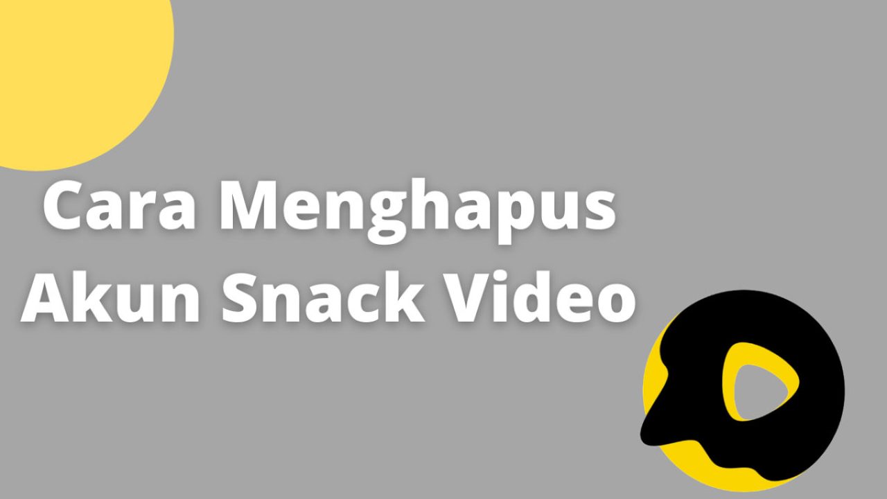 Cara Menghapus Akun Snack Video Secara Permanen / Sementara