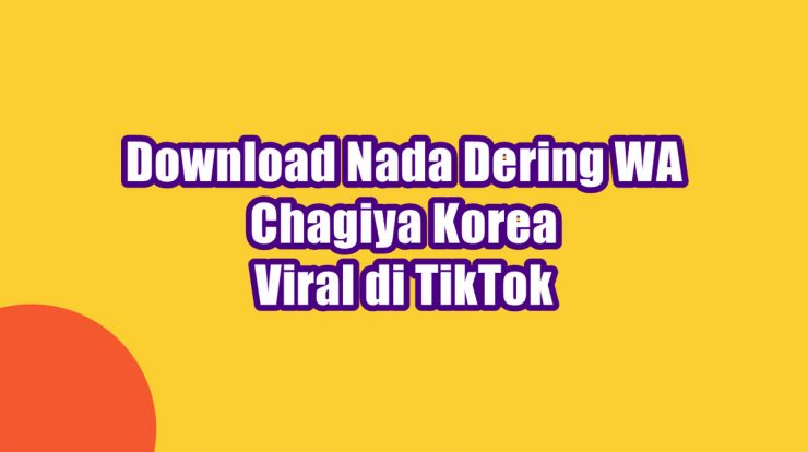 Download Nada Dering WA Chagiya Korea Viral di TikTok