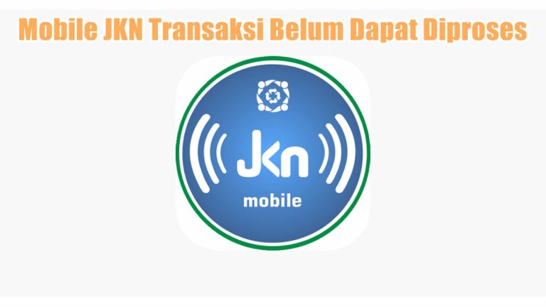 Cara Mengatasi Mobile JKN Transaksi Belum Dapat Diproses