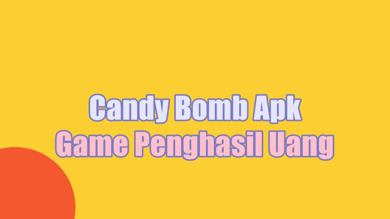 Candy Bomb Apk Game Penghasil Uang Apakah Membayar?