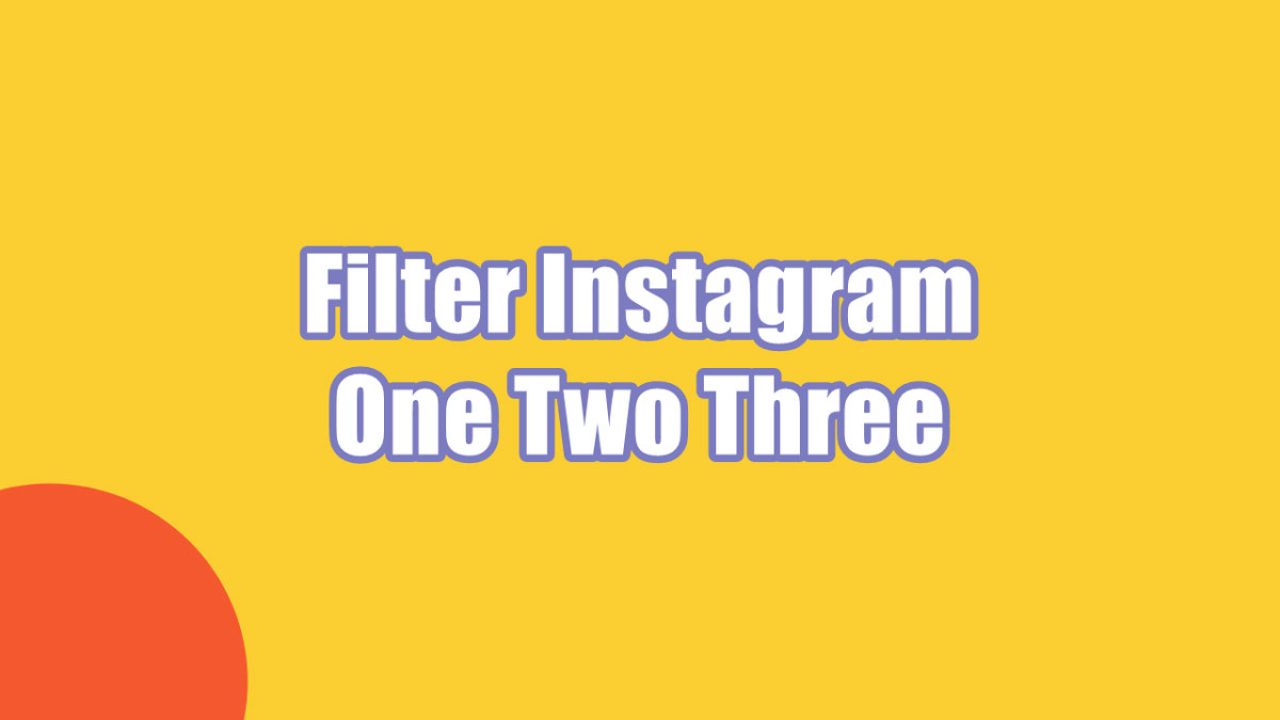 Nama Filter Instagram One Two Three Viral