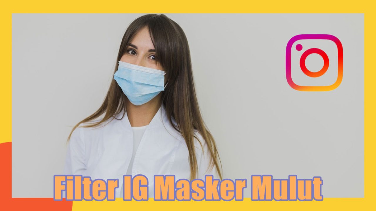 Nama Filter IG Masker Mulut dan Cara Mendapatkan