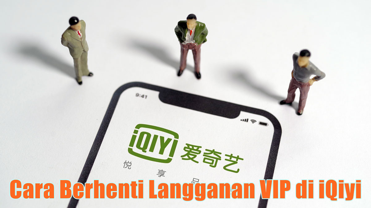 Cara Berhenti Langganan VIP di iQiyi