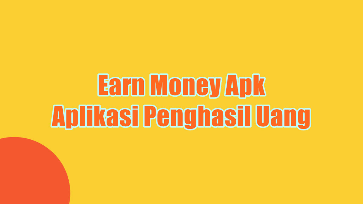 Earn Money Apk Aplikasi Penghasil Uang