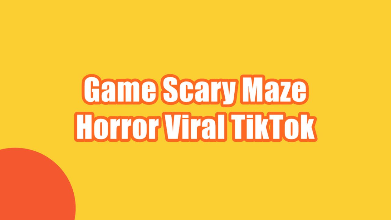 Game Scary Maze Horror Viral TikTok, Download dan Cara Main