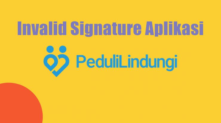 Invalid Signature Aplikasi Pedulilindungi