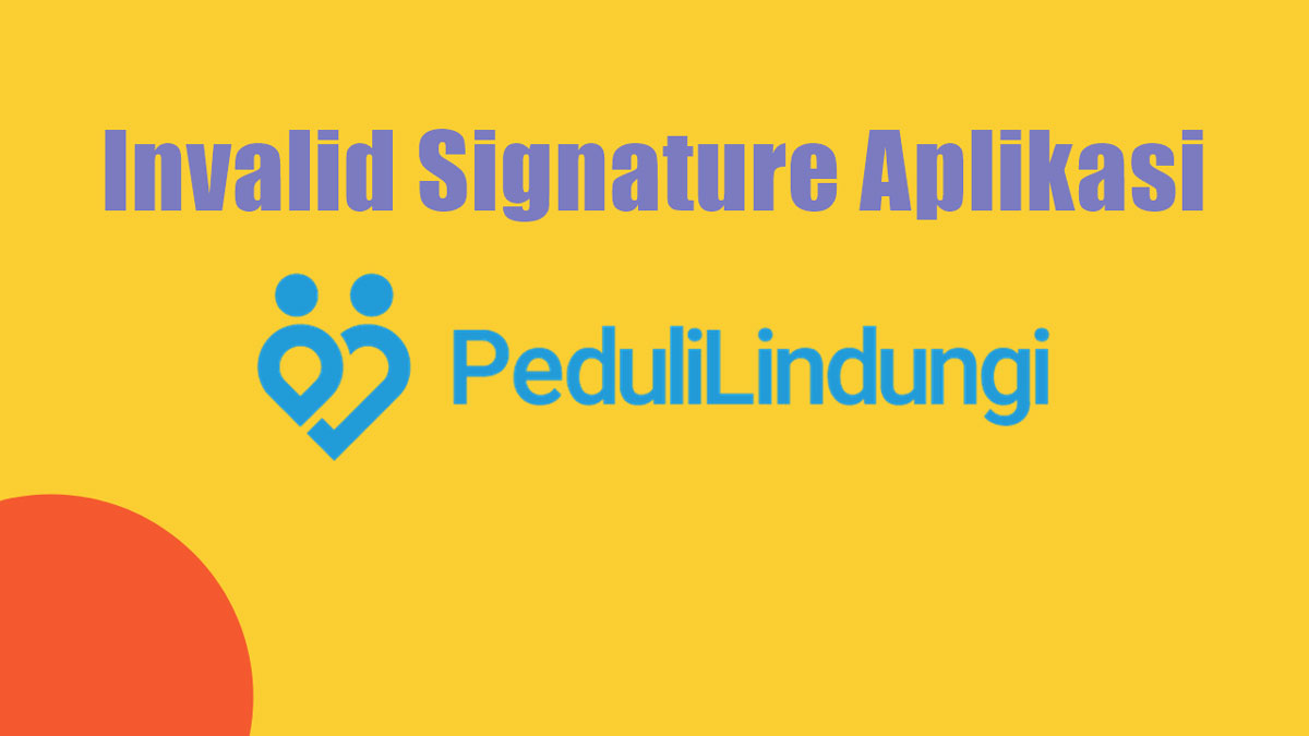 Invalid Signature Aplikasi Pedulilindungi