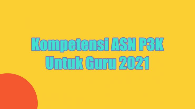 Kompetensi ASN P3K Untuk Guru 2021
