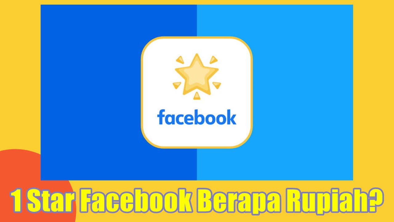 1 Star Facebook Berapa Rupiah? Ini Jumlahnya