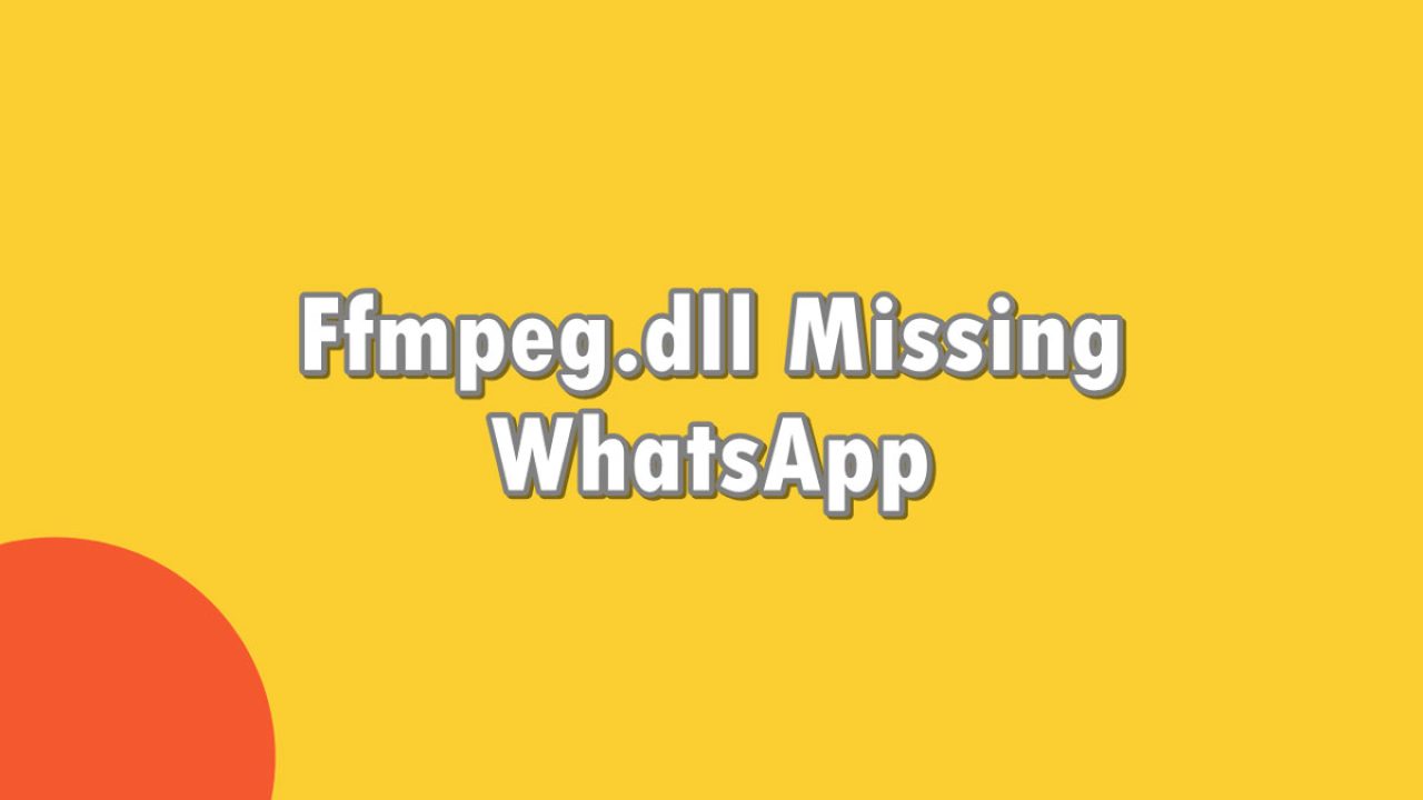 Error Ffmpeg.dll Missing WhatsApp, Begini Cara Mengatasi