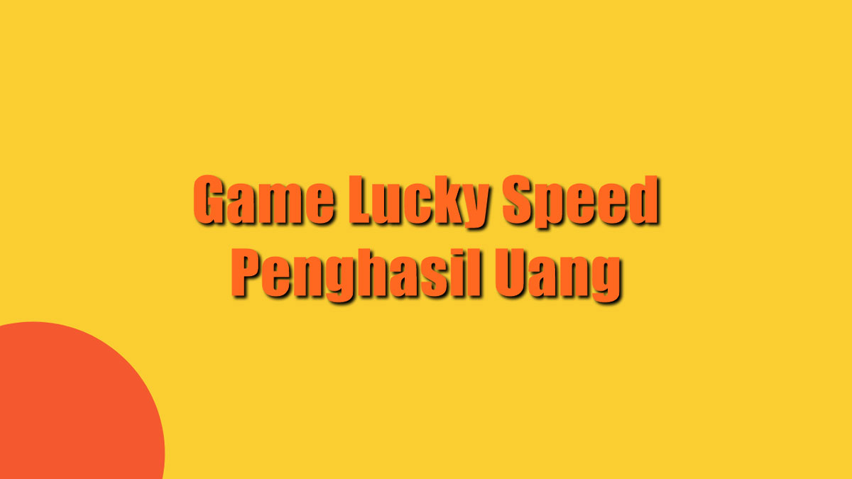 Game Lucky Speed Penghasil Uang
