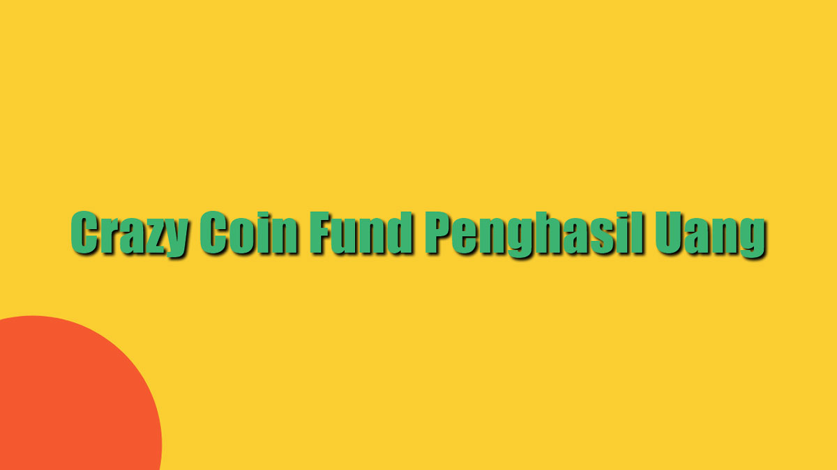 Crazy Coin Fund Penghasil Uang