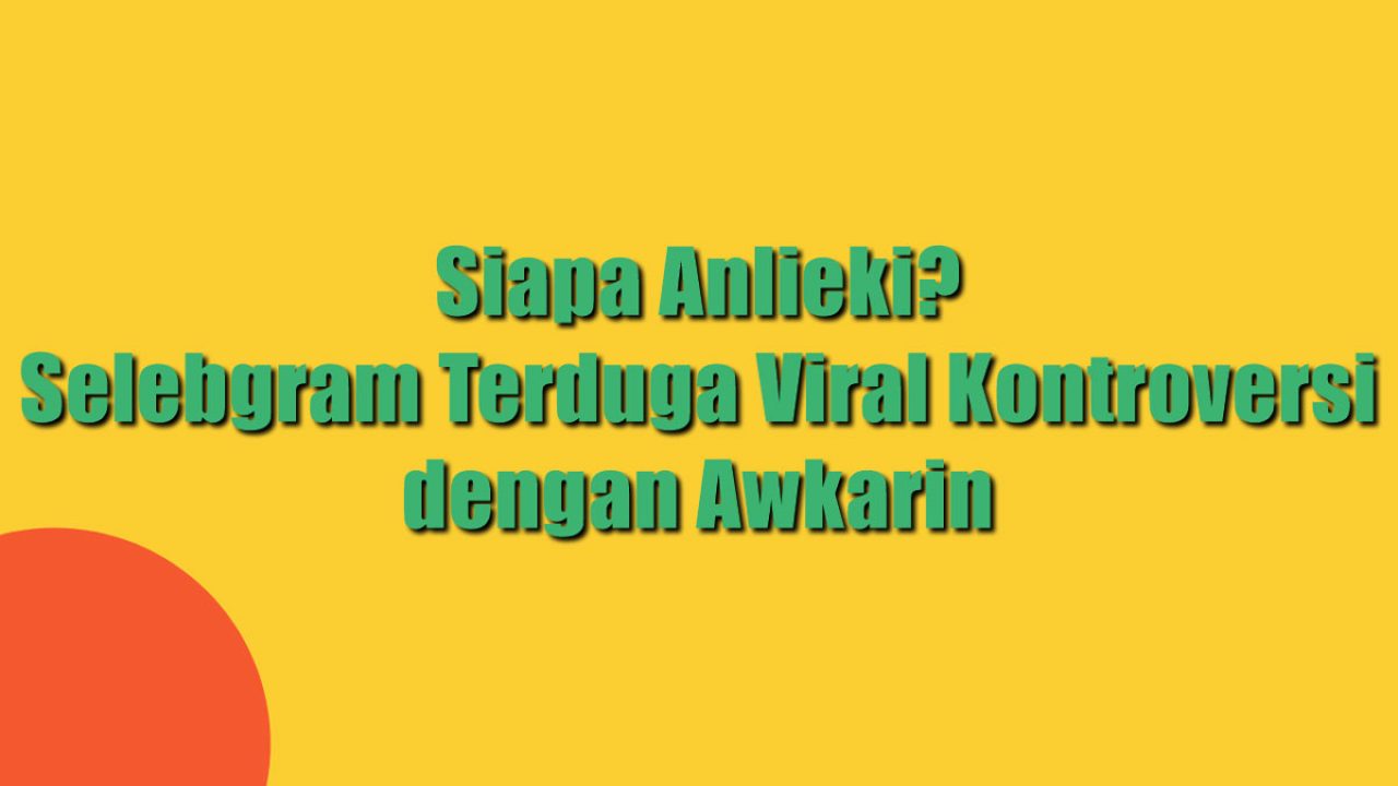 Siapa Anlieki? Selebgram Terduga Viral Kontroversi dengan Awkarin