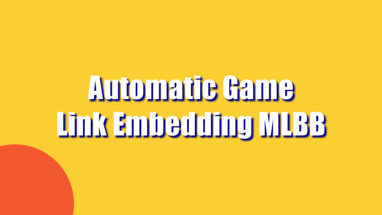 Automatic Game Link Embedding MLBB, Ini Cara Join dan Solusinya