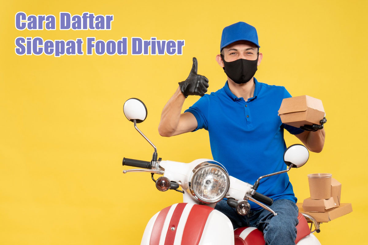 Cara Daftar SiCepat Food Driver Terbaru 2022 dengan Mudah