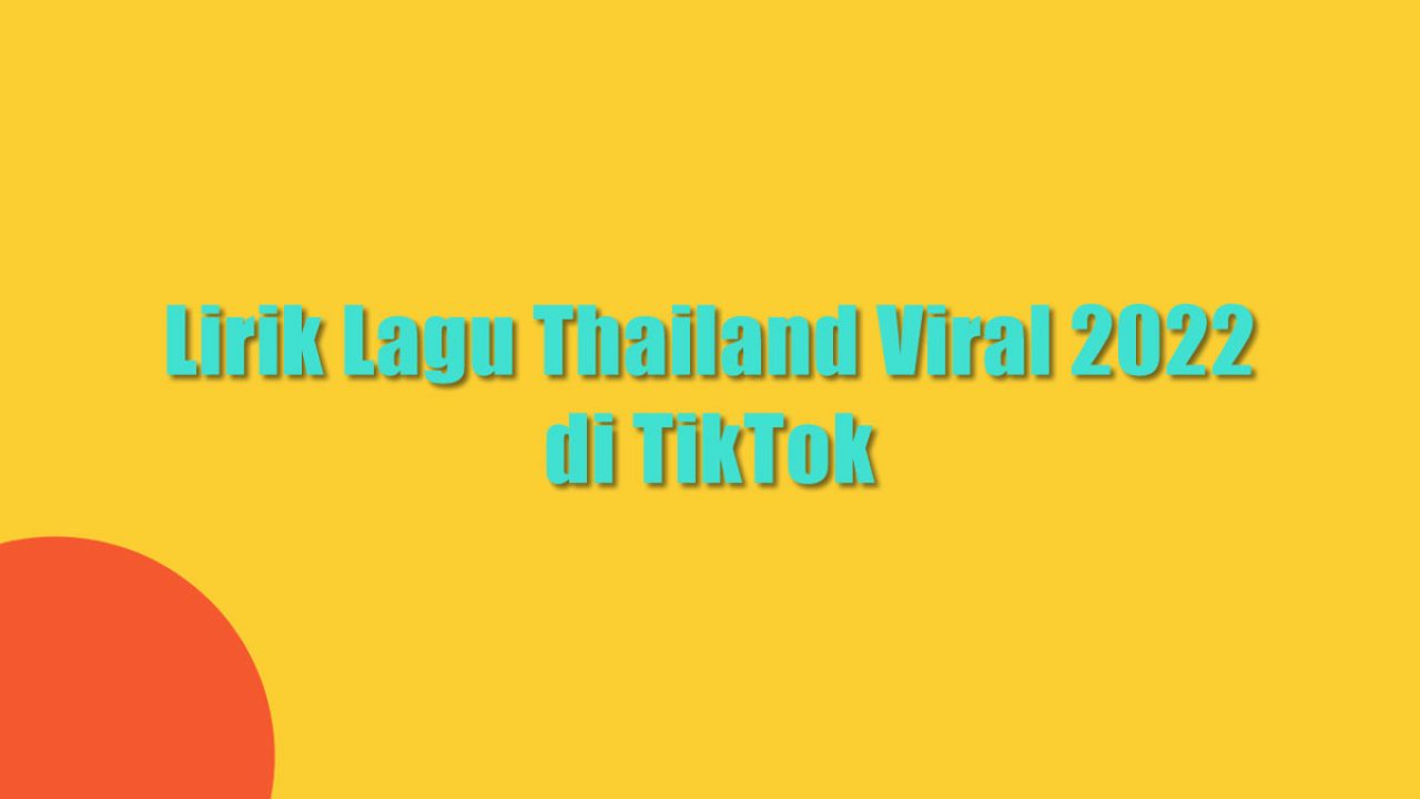 Lirik Lagu Thailand Viral 2022 di TikTok, Ini Dia Soundnya