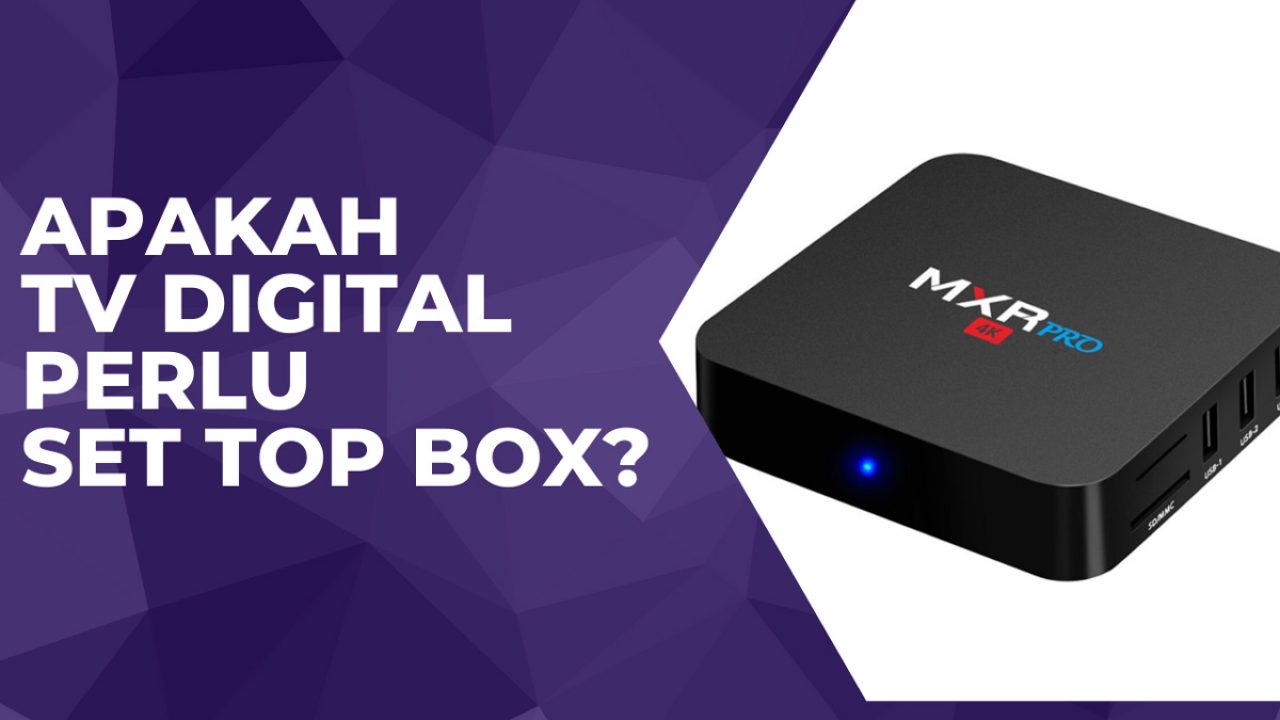 Apakah TV Digital Perlu Set Top Box? Baca Ini Sebelum Beli