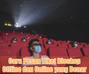 Cara Pesan Tiket Bioskop Offline dan Online yang Benar