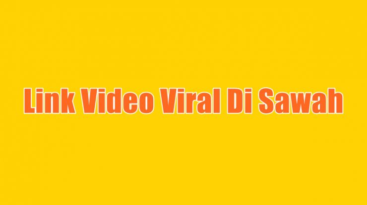 Link Video Viral Di Sawah