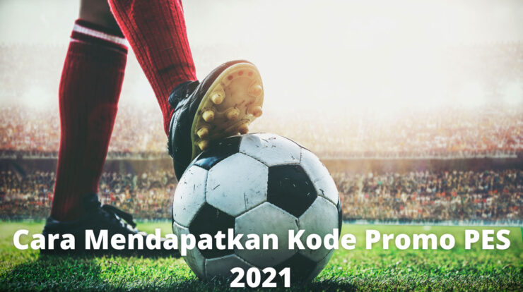 Cara Mendapatkan Kode Promo PES 2021