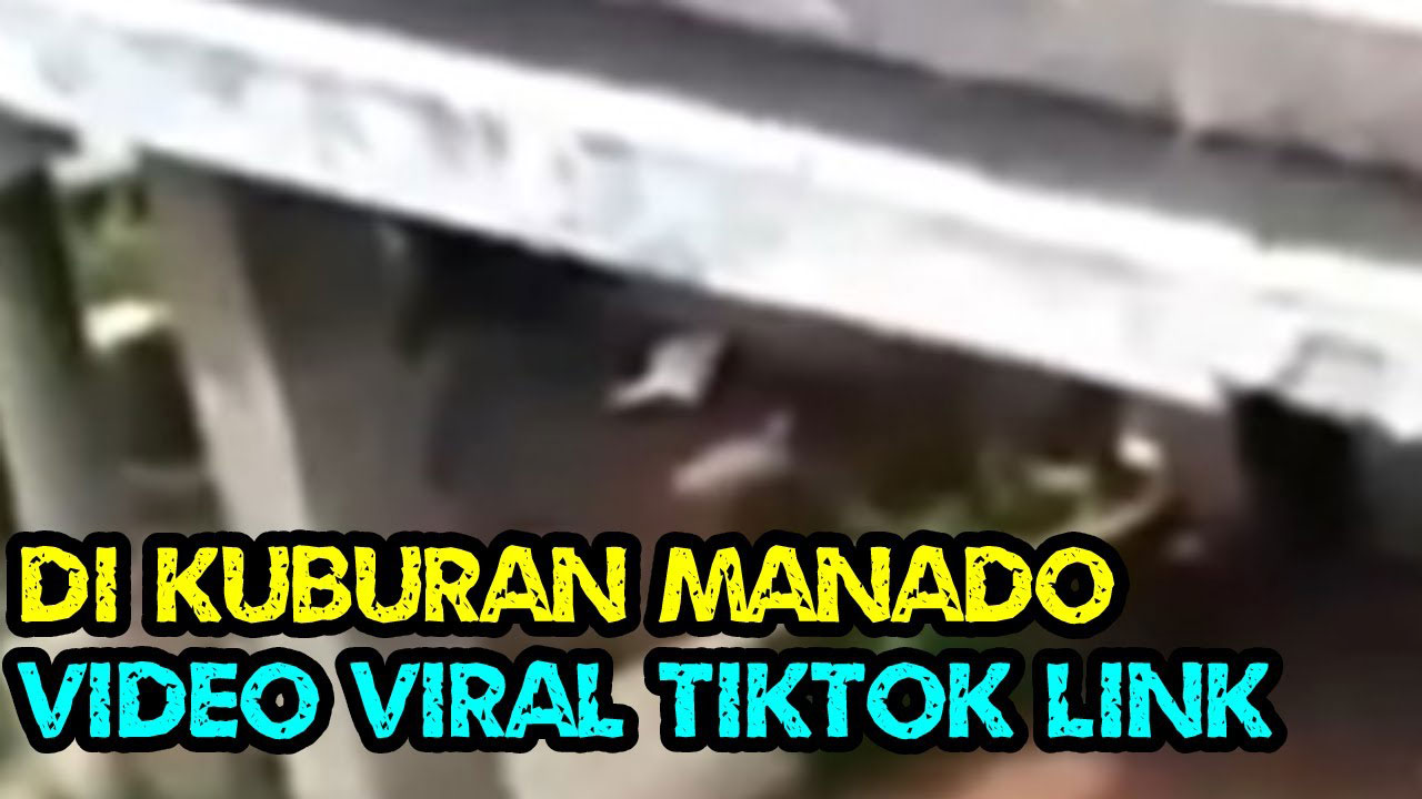 Video Viral Manado di Kuburan, Link Nontonnya Disini