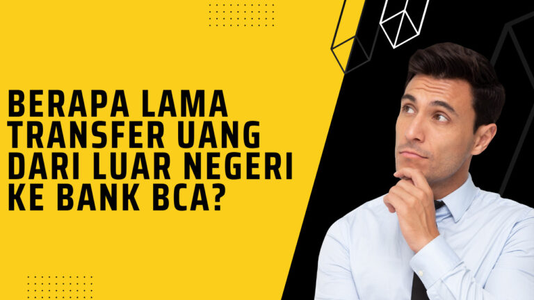 Berapa Lama Transfer Uang Dari Luar Negeri ke Bank BCA?