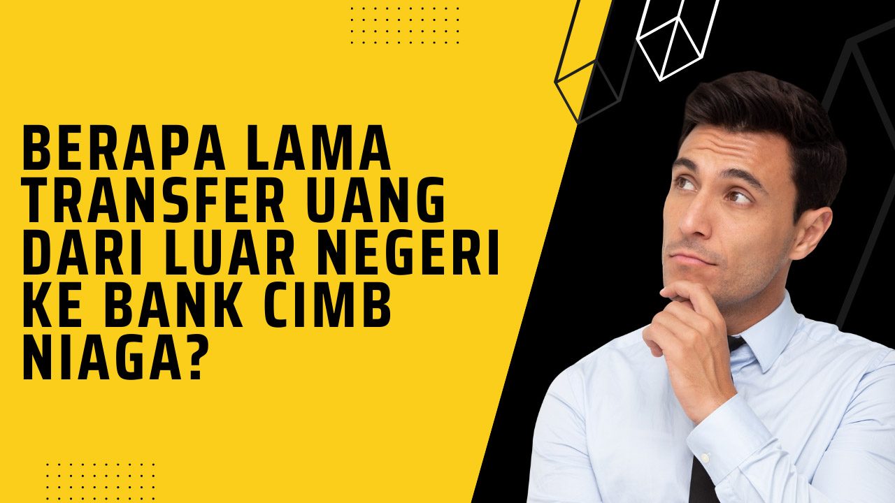 Berapa Lama Transfer Uang dari Luar Negeri ke Bank Cimb Niaga