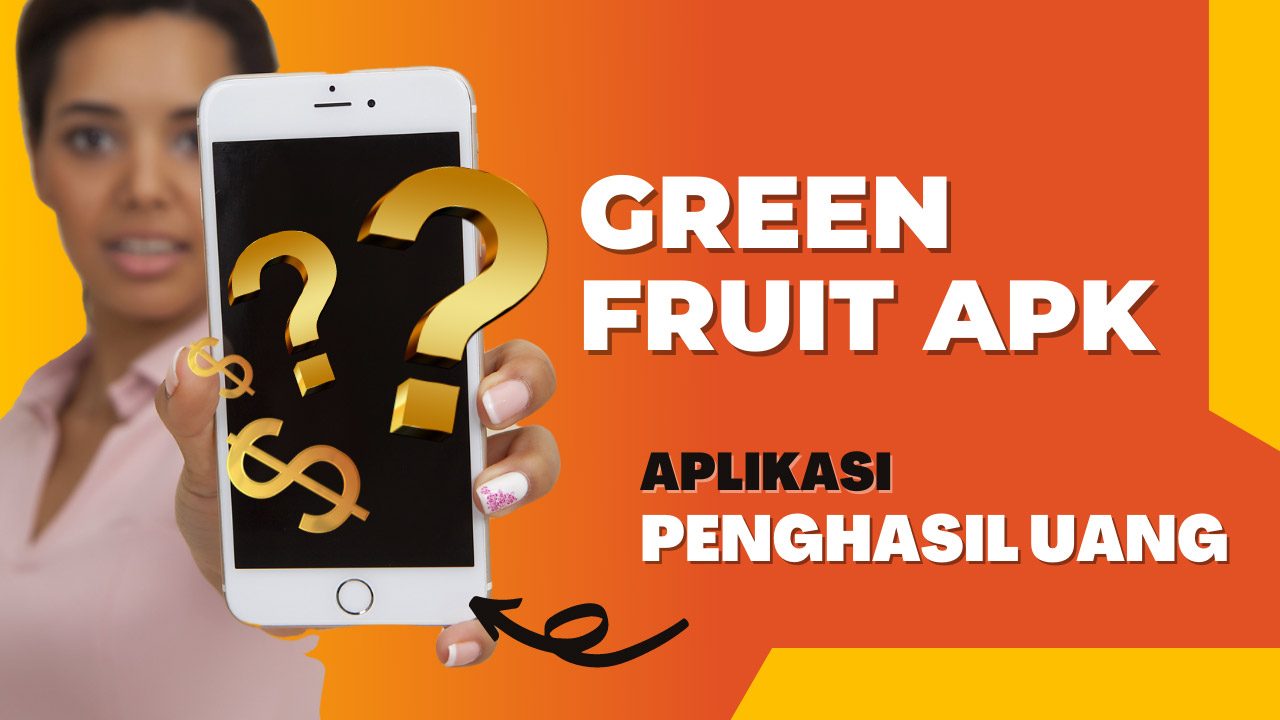 Aplikasi Green Fruit Apk Penghasil Uang, Aman atau Penipuan?