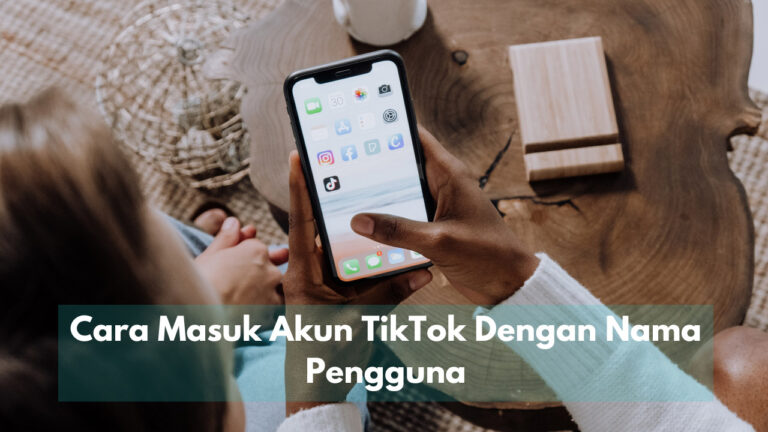 Cara Masuk Akun Tiktok Dengan Nama Pengguna Terbaru