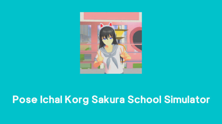 Pose Ichal Korg Sakura School Simulator
