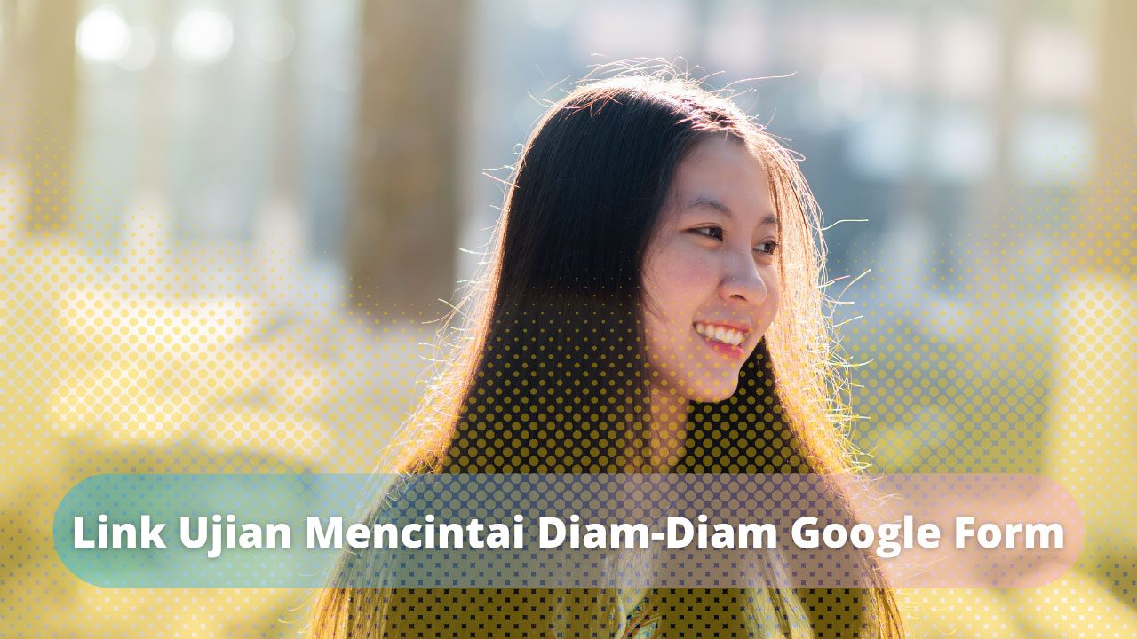 Link Ujian Mencintai Diam-Diam Google Form Terbaru