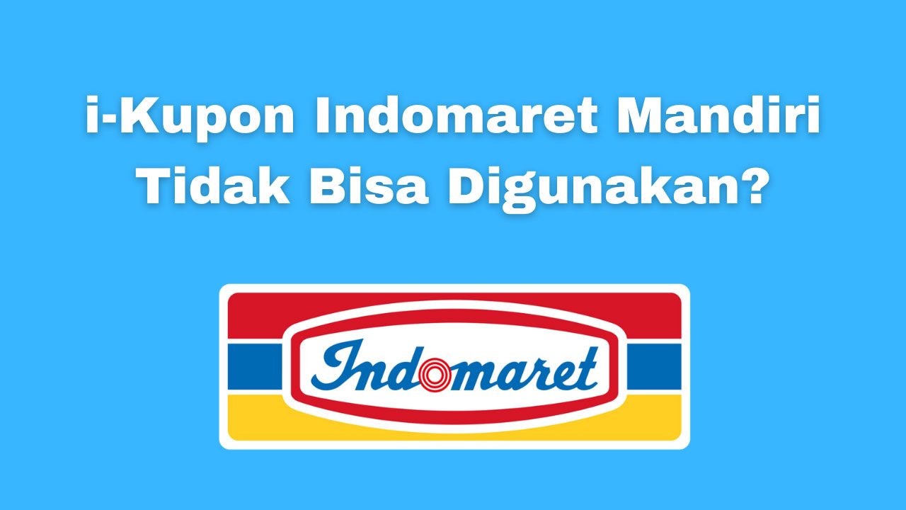 i-Kupon Indomaret Mandiri Tidak Bisa Digunakan? Ini Penyebabnya