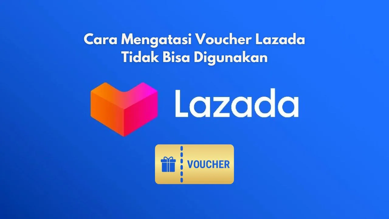 Voucher Lazada Tidak Bisa Digunakan