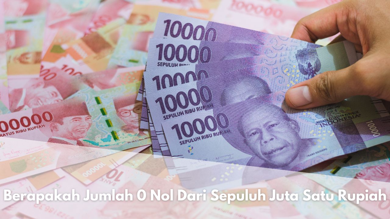 Berapakah Jumlah 0 Nol Dari Sepuluh Juta Satu Rupiah