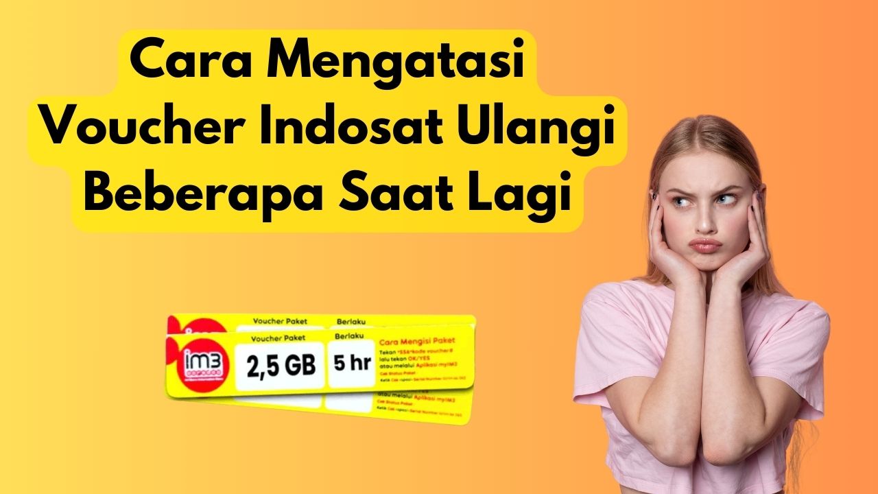 Cara Mengatasi Voucher Indosat Ulangi Beberapa Saat Lagi