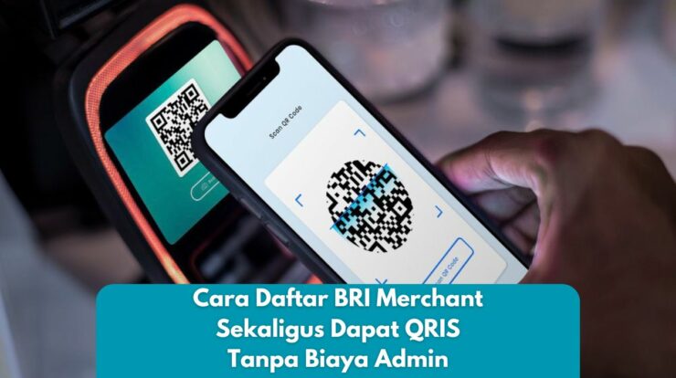 Cara Daftar BRI Merchant Sekaligus Dapat QRIS Tanpa Biaya Admin