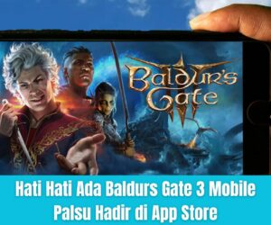 Hati Hati Ada Baldurs Gate 3 Mobile Palsu Hadir di App Store