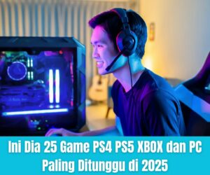 Ini Dia 25 Game PS4 PS5 XBOX dan PC Paling Ditunggu di 2025