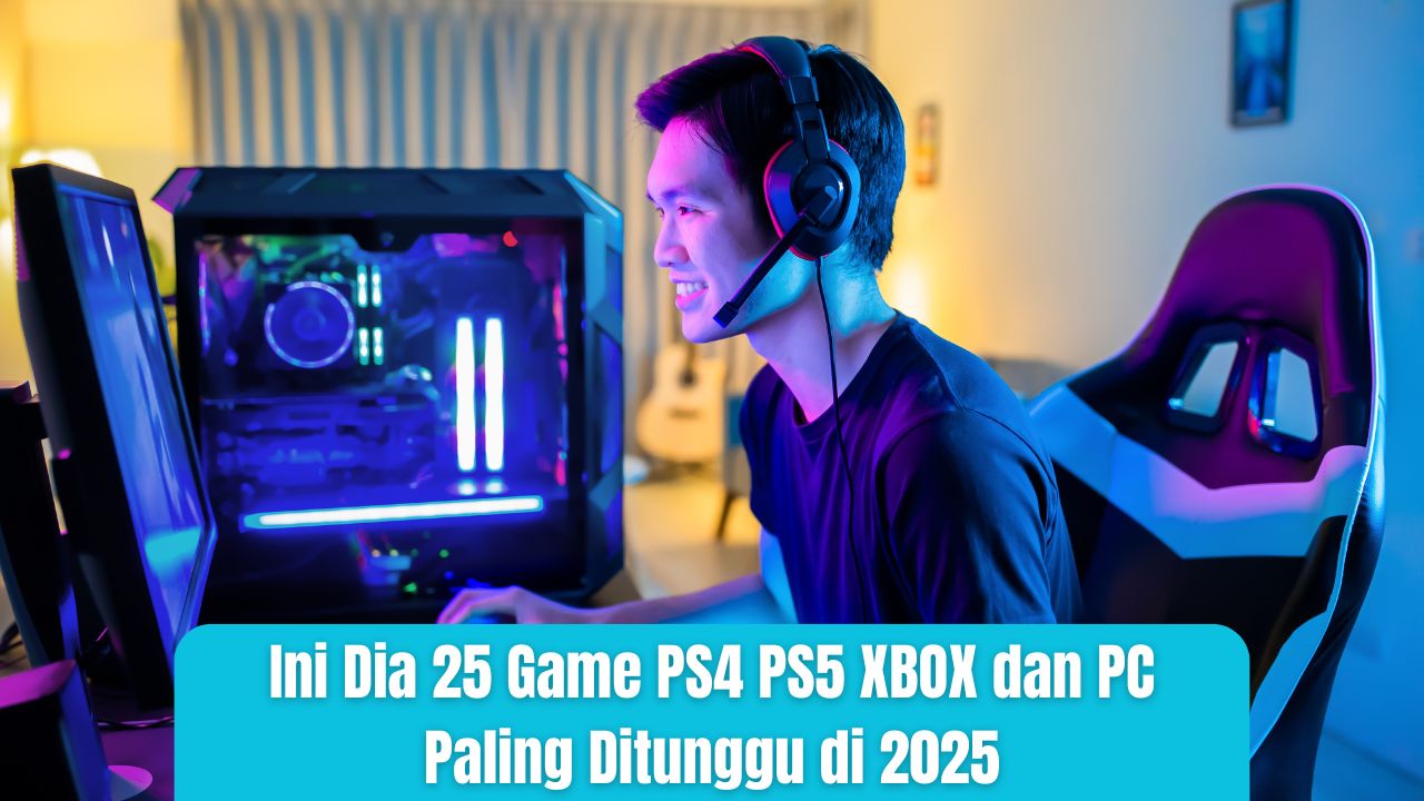 Ini Dia 25 Game PS4 PS5 XBOX dan PC Paling Ditunggu di 2025