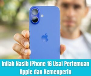 Inilah Nasib iPhone 16 Usai Pertemuan Apple dan Kemenperin