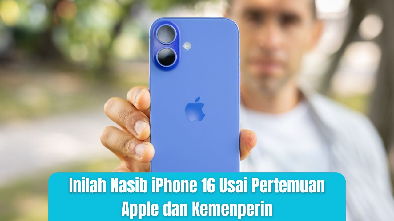 Inilah Nasib iPhone 16 Usai Pertemuan Apple dan Kemenperin