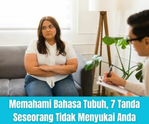 Memahami Bahasa Tubuh, 7 Tanda Seseorang Tidak Menyukai Anda