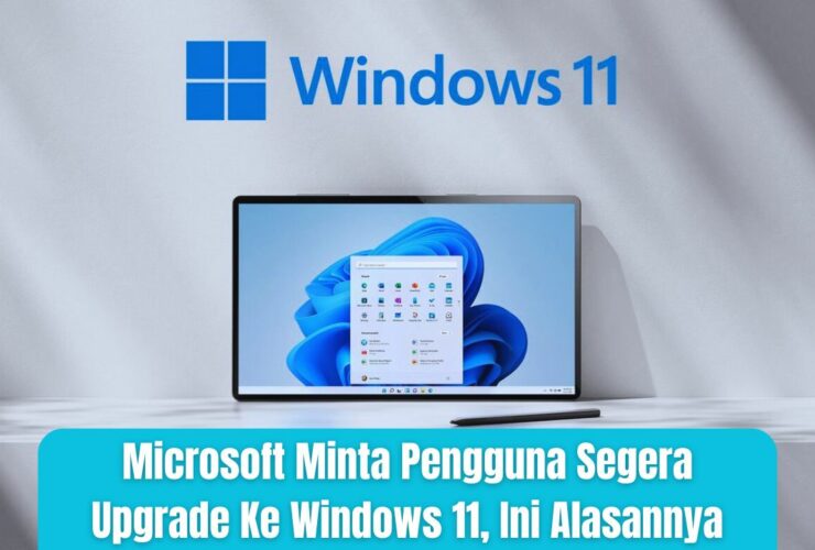 Microsoft Minta Pengguna Segera Upgrade Ke Windows 11, Ini Alasannya