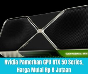 Nvidia Pamerkan GPU RTX 50 Series, Harga Mulai Rp 8 Jutaan